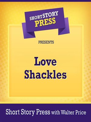 cover image of Short Story Press Presents Love Shackles